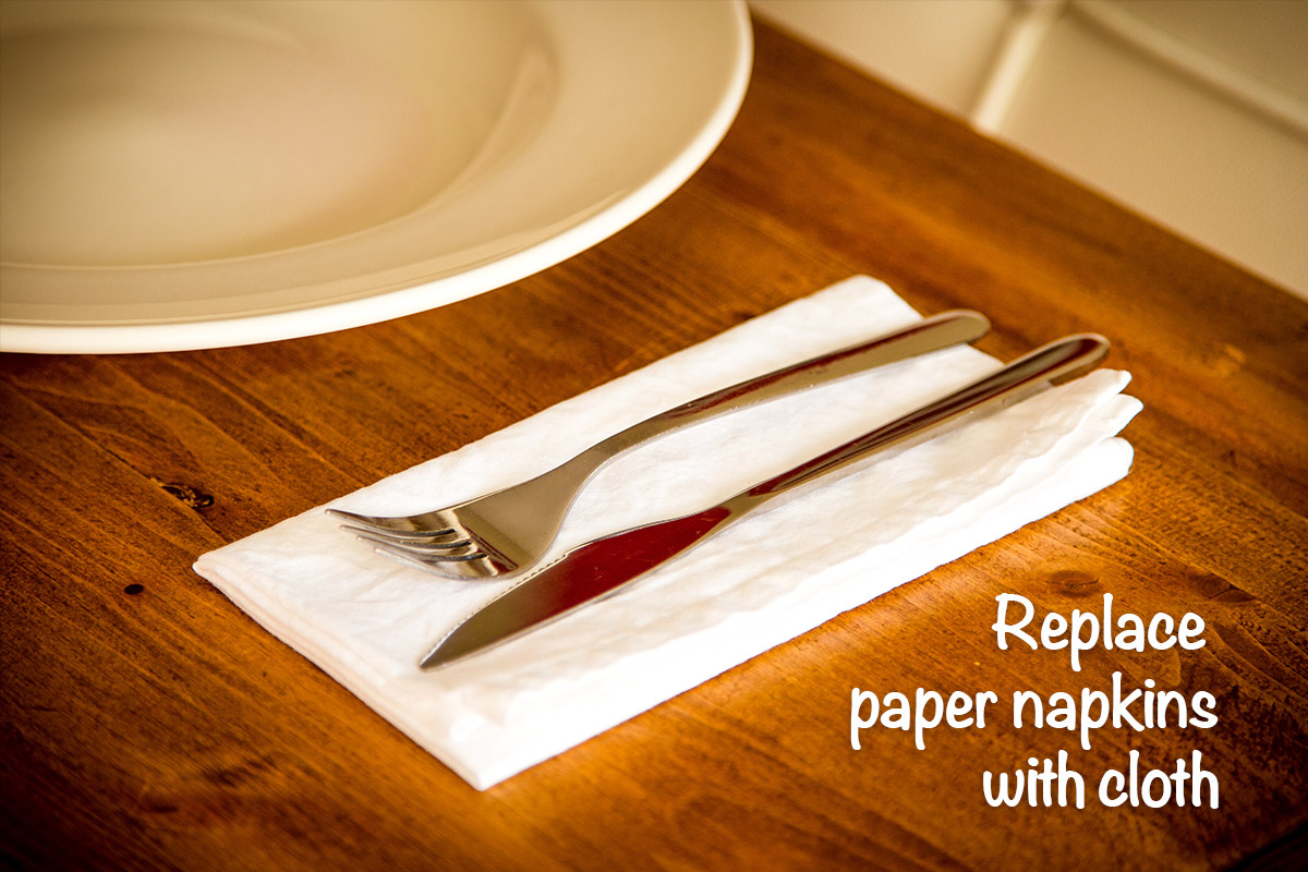 Use cloth dinner napkins instead of paper