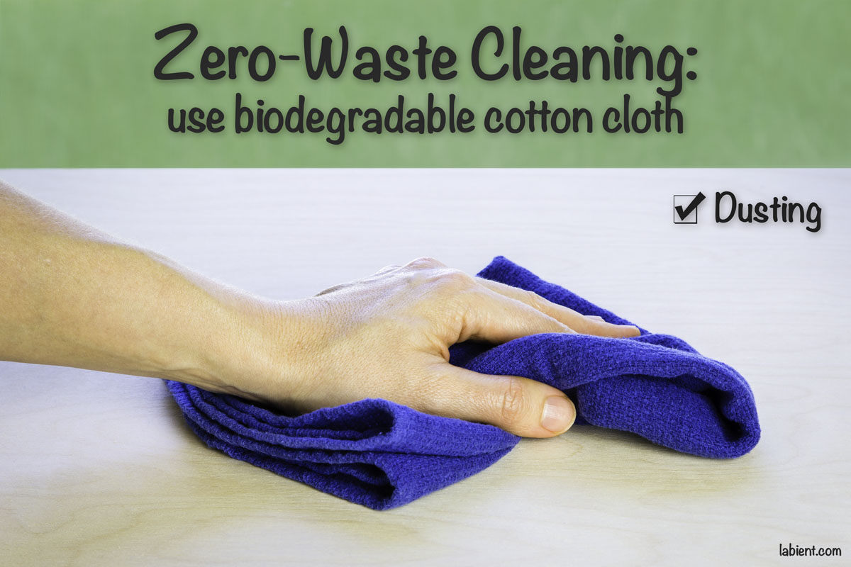 Use a biodegradable cotton cloth for dusting